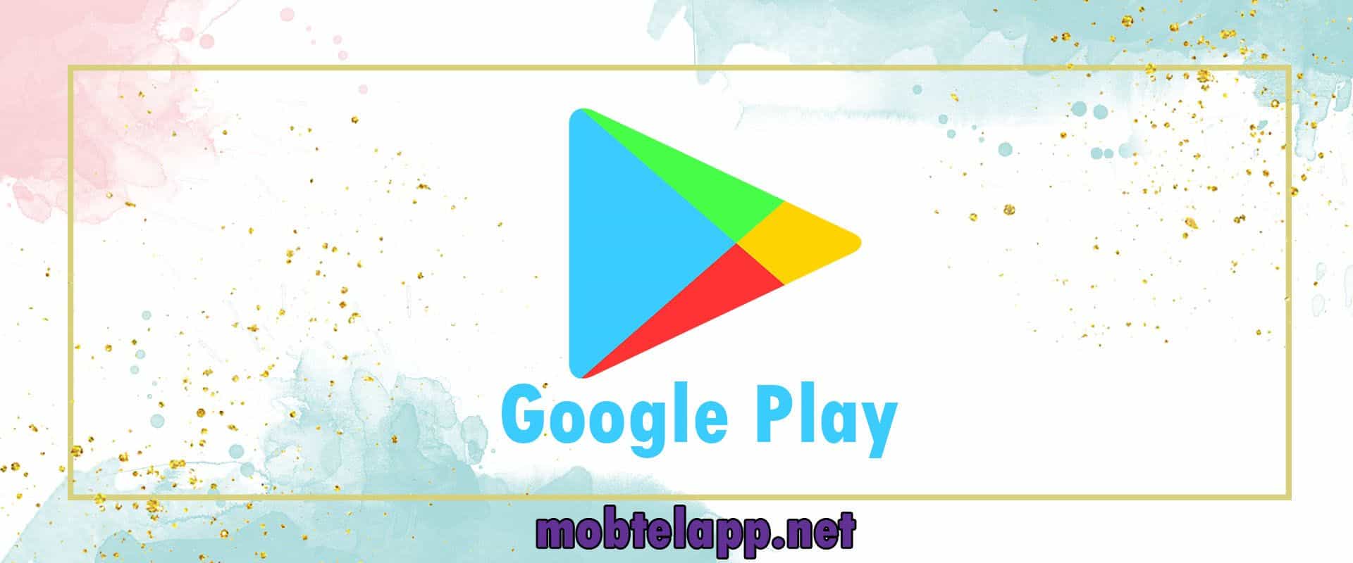 تحميل متجر بلاي Google Play Apk اخر اصدار للاندرويد