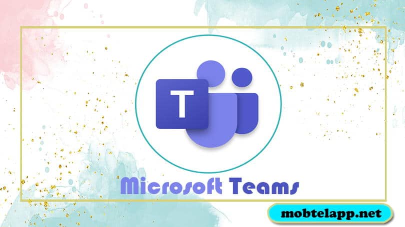تحميل برنامج مايكروسوفت تيمز 2023 Microsoft Teams اخر اصدار للاندرويد