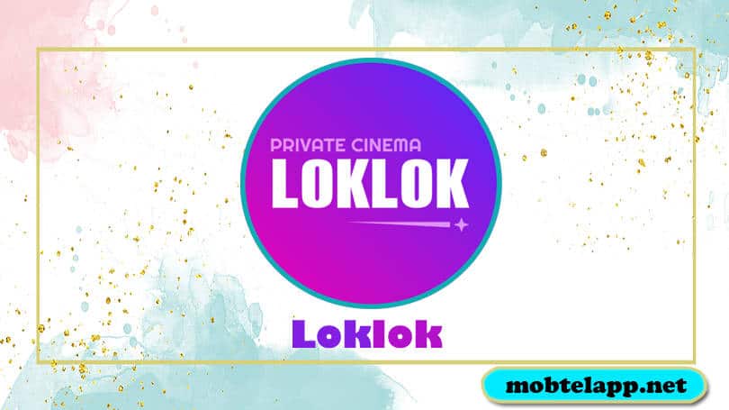 تحميل تطبيق Loklok اخر اصدار للاندرويد لسينما والدردشة المباشرة